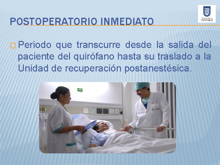 POSTOPERATORIO INMEDIATO � Periodo que transcurre desde la salida del paciente del quirófano hasta