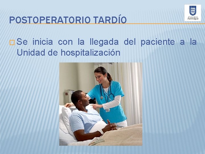 POSTOPERATORIO TARDÍO � Se inicia con la llegada del paciente a la Unidad de