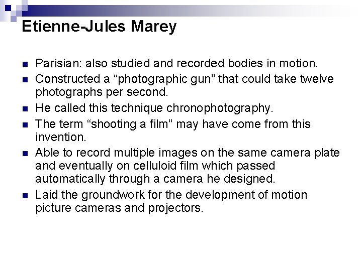 Etienne-Jules Marey n n n Parisian: also studied and recorded bodies in motion. Constructed