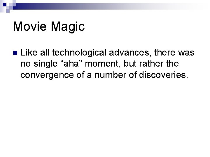 Movie Magic n Like all technological advances, there was no single “aha” moment, but