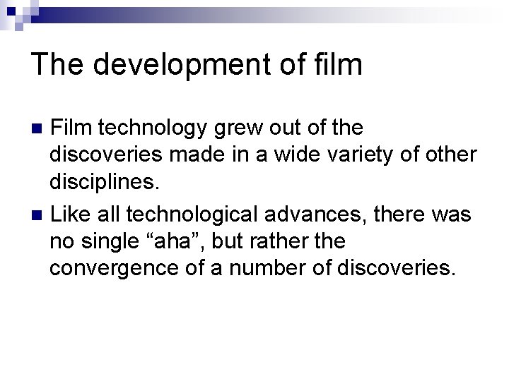 The development of film Film technology grew out of the discoveries made in a