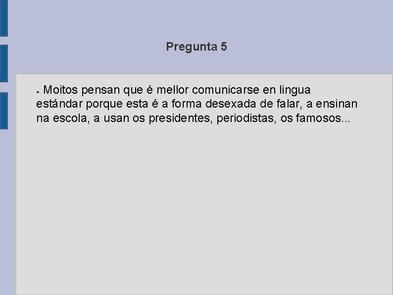 Pregunta 5 Moitos pensan que é mellor comunicarse en lingua estándar porque esta é