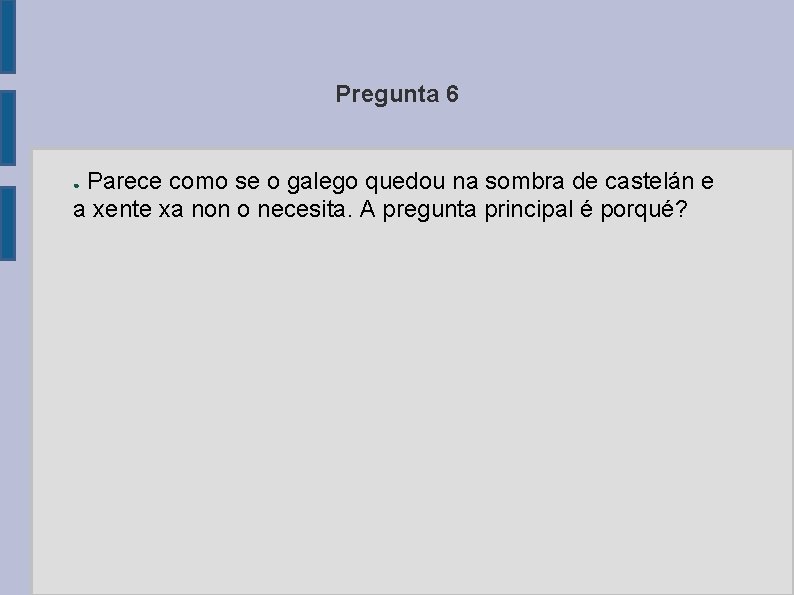 Pregunta 6 Parece como se o galego quedou na sombra de castelán e a