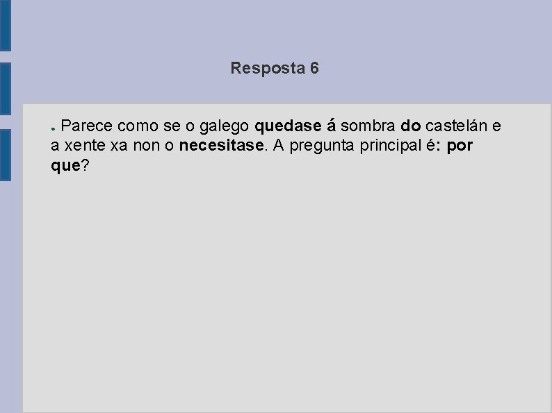 Resposta 6 Parece como se o galego quedase á sombra do castelán e a