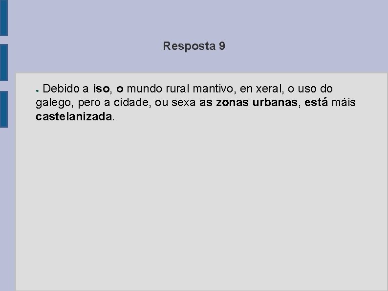 Resposta 9 Debido a iso, o mundo rural mantivo, en xeral, o uso do