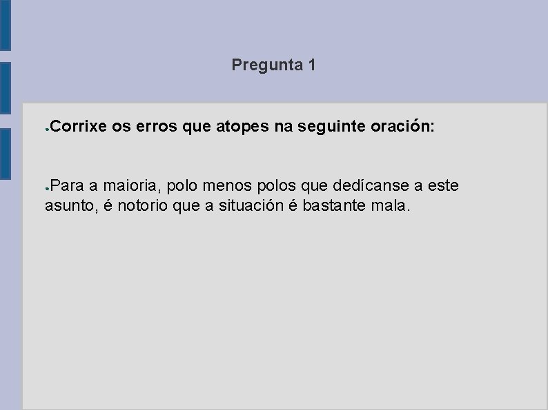 Pregunta 1 ● Corrixe os erros que atopes na seguinte oración: Para a maioria,