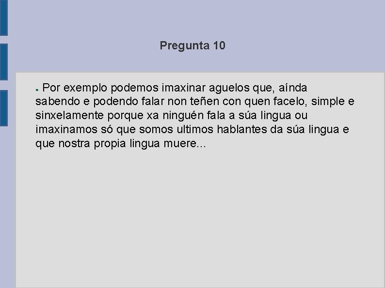 Pregunta 10 Por exemplo podemos imaxinar aguelos que, aínda sabendo e podendo falar non