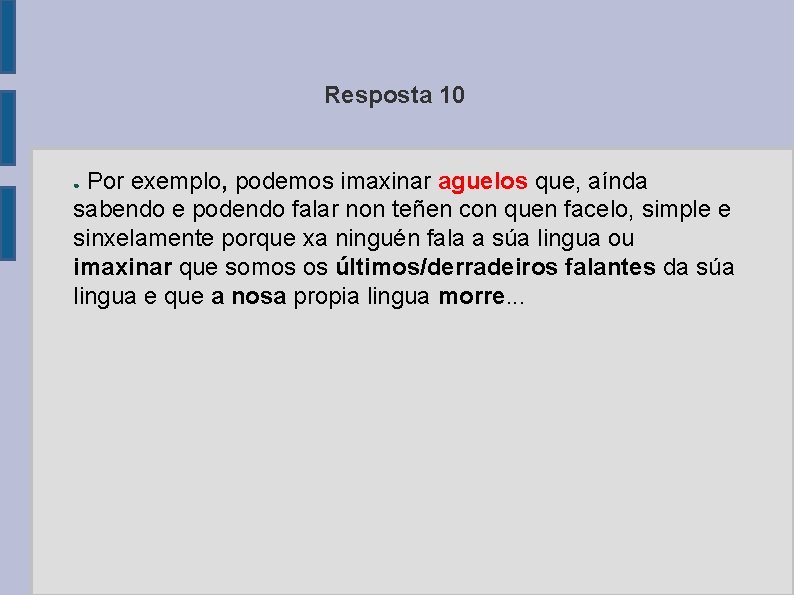 Resposta 10 Por exemplo, podemos imaxinar aguelos que, aínda sabendo e podendo falar non