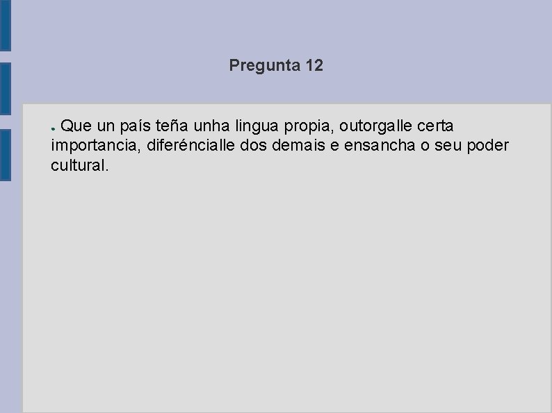 Pregunta 12 Que un país teña unha lingua propia, outorgalle certa importancia, diferéncialle dos