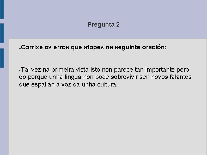 Pregunta 2 ● Corrixe os erros que atopes na seguinte oración: Tal vez na