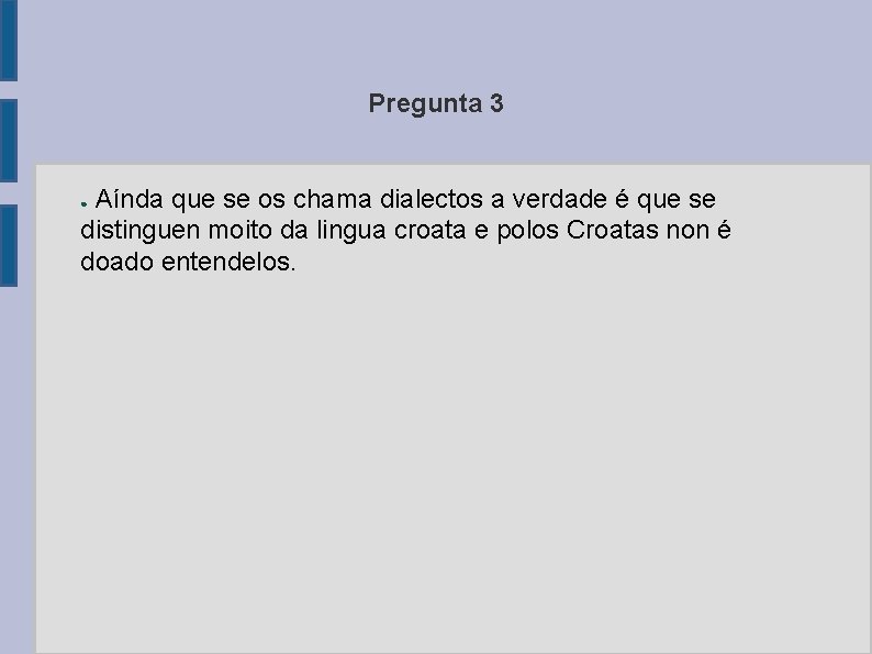 Pregunta 3 Aínda que se os chama dialectos a verdade é que se distinguen