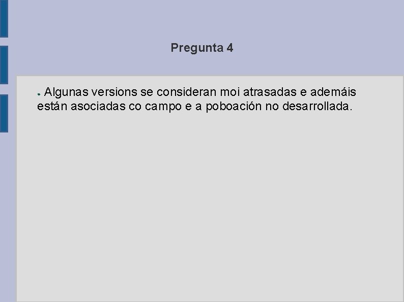 Pregunta 4 Algunas versions se consideran moi atrasadas e ademáis están asociadas co campo