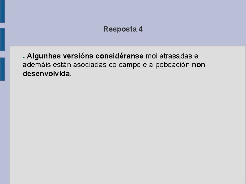 Resposta 4 Algunhas versións considéranse moi atrasadas e ademáis están asociadas co campo e