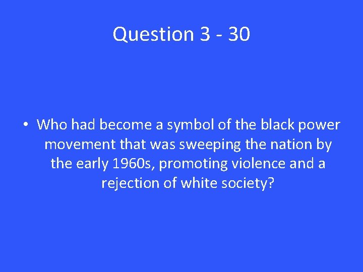 Question 3 - 30 • Who had become a symbol of the black power