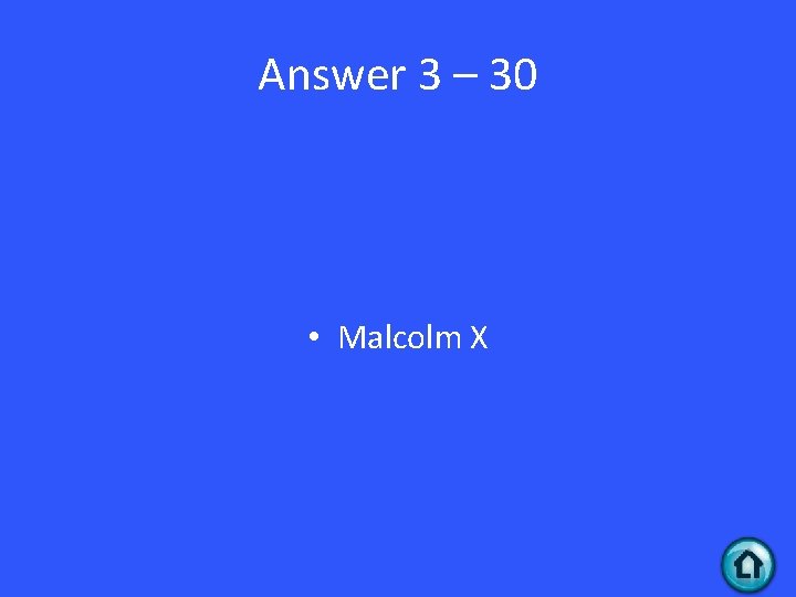 Answer 3 – 30 • Malcolm X 