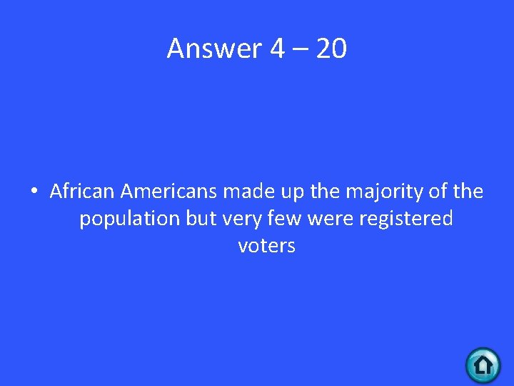 Answer 4 – 20 • African Americans made up the majority of the population