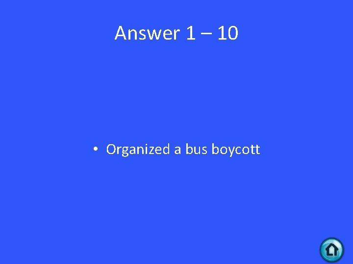 Answer 1 – 10 • Organized a bus boycott 
