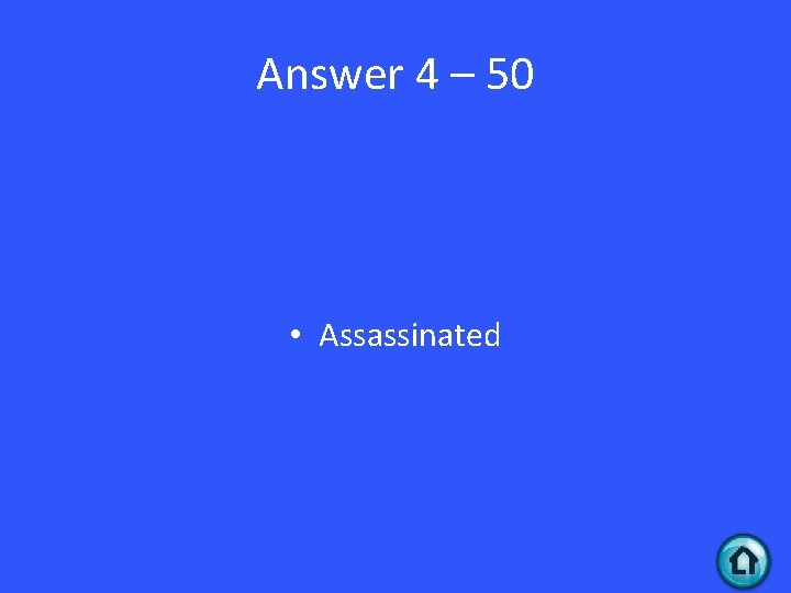 Answer 4 – 50 • Assassinated 