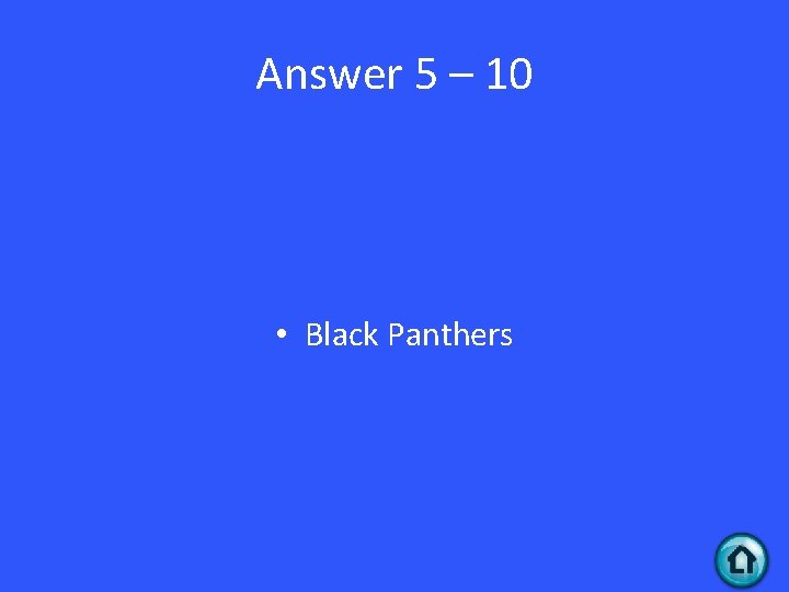 Answer 5 – 10 • Black Panthers 