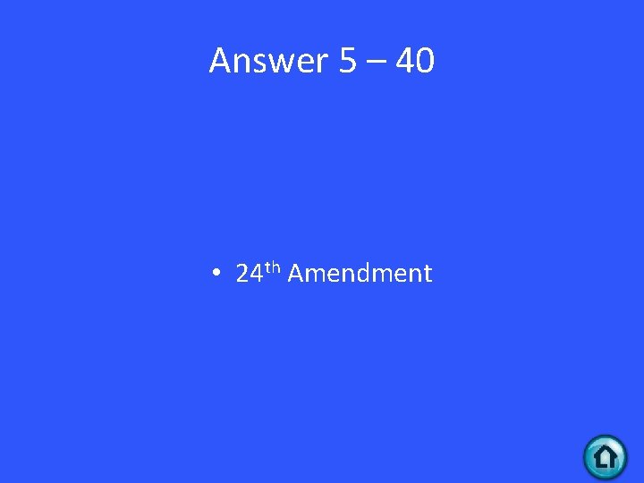 Answer 5 – 40 • 24 th Amendment 