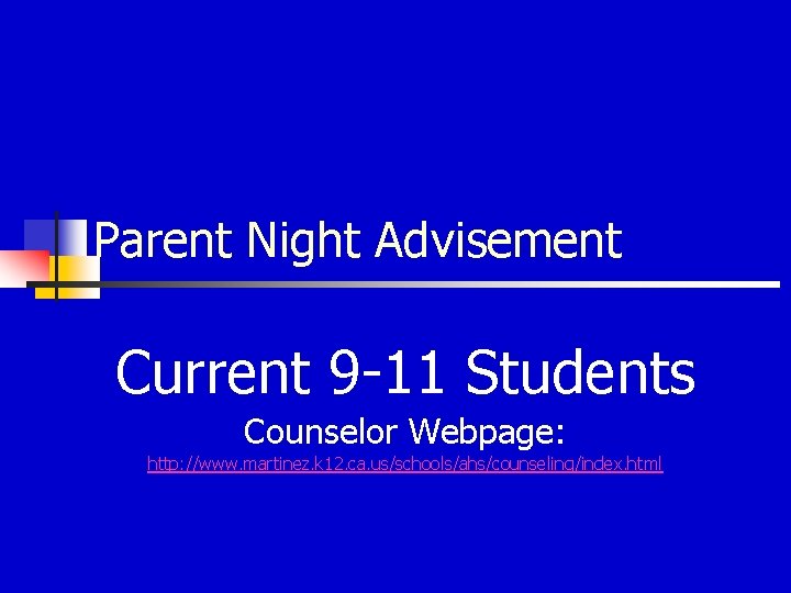 Parent Night Advisement Current 9 -11 Students Counselor Webpage: http: //www. martinez. k 12.