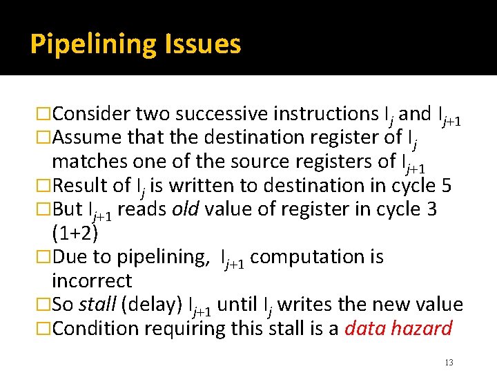 Pipelining Issues �Consider two successive instructions Ij and Ij 1 �Assume that the destination