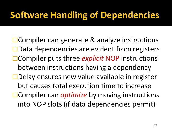 Software Handling of Dependencies �Compiler can generate & analyze instructions �Data dependencies are evident