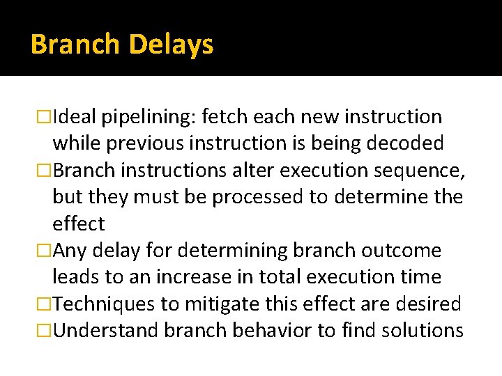 Branch Delays �Ideal pipelining: fetch each new instruction while previous instruction is being decoded