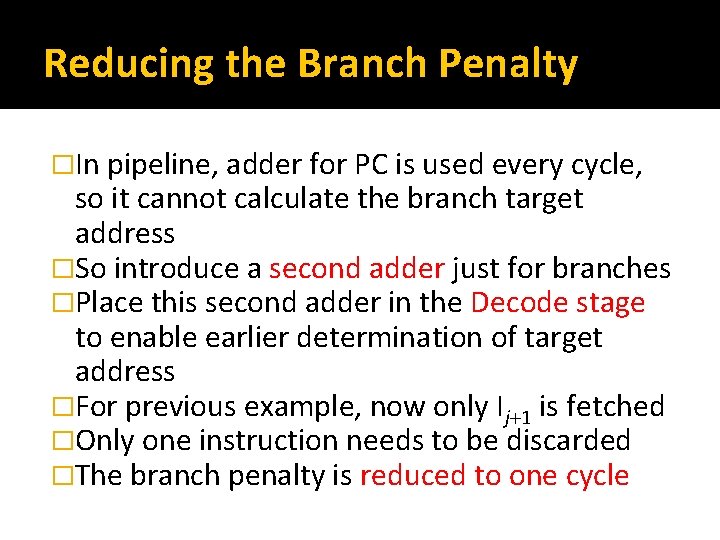 Reducing the Branch Penalty �In pipeline, adder for PC is used every cycle, so