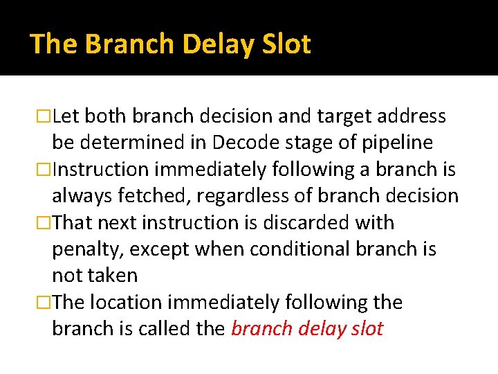The Branch Delay Slot �Let both branch decision and target address be determined in