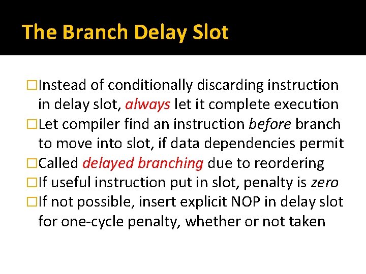 The Branch Delay Slot �Instead of conditionally discarding instruction in delay slot, always let