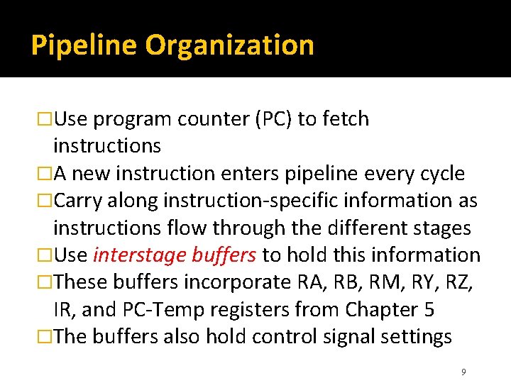 Pipeline Organization �Use program counter (PC) to fetch instructions �A new instruction enters pipeline