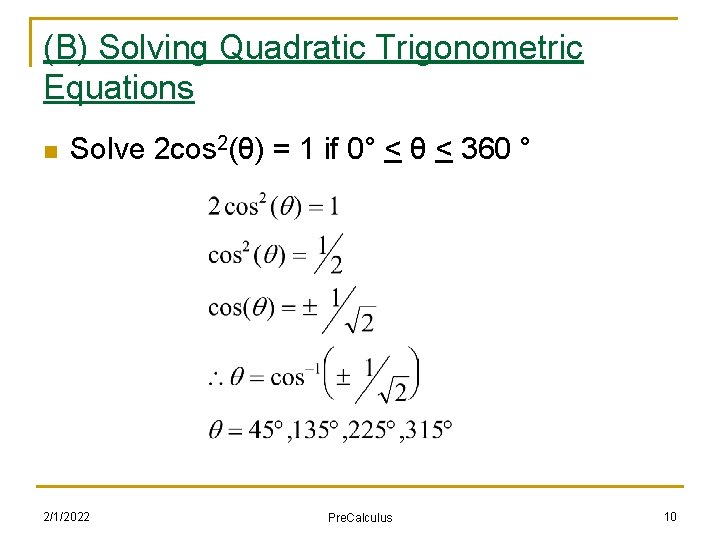 (B) Solving Quadratic Trigonometric Equations n Solve 2 cos 2(θ) = 1 if 0°