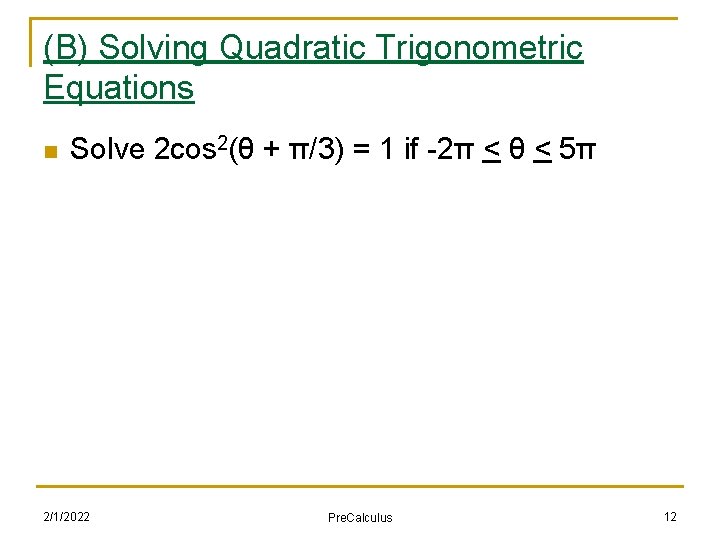 (B) Solving Quadratic Trigonometric Equations n Solve 2 cos 2(θ + π/3) = 1