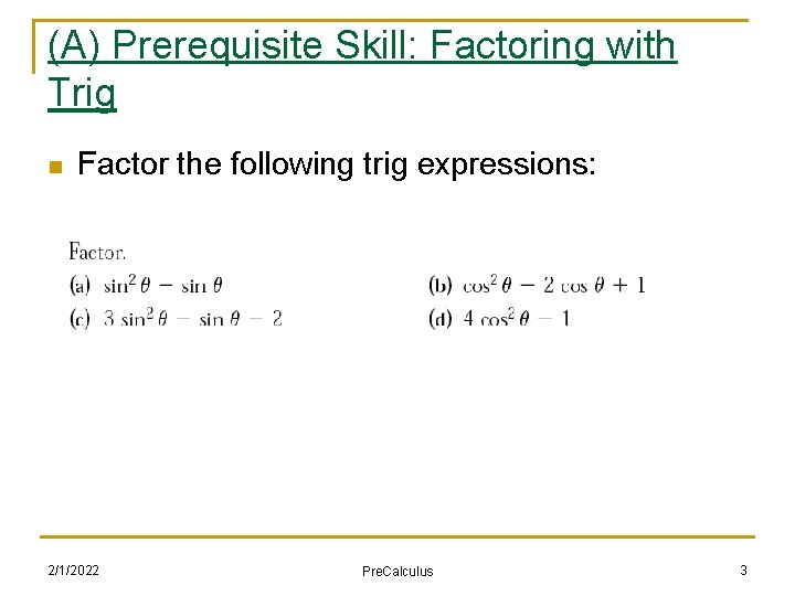 (A) Prerequisite Skill: Factoring with Trig n Factor the following trig expressions: 2/1/2022 Pre.