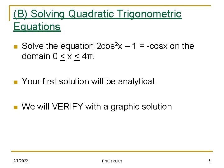 (B) Solving Quadratic Trigonometric Equations n Solve the equation 2 cos 2 x –