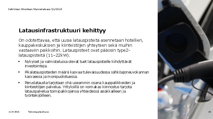 Sähköisen liikenteen tilannekatsaus Q 1/2018 Latausinfrastruktuuri kehittyy On odotettavaa, että uusia latauspisteitä asennetaan hotellien,