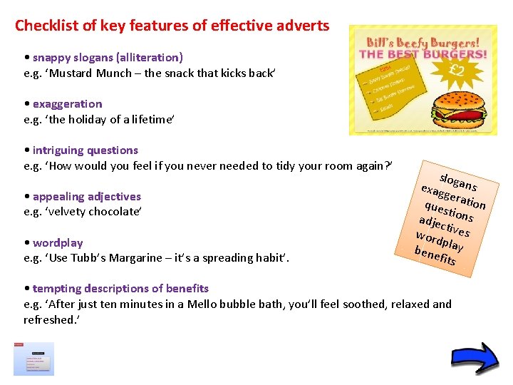 Checklist of key features of effective adverts • snappy slogans (alliteration) e. g. ‘Mustard