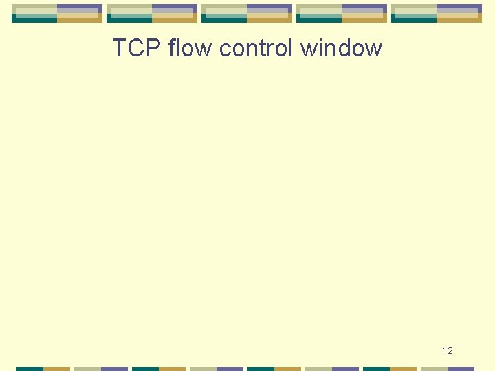 TCP flow control window 12 