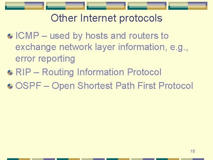 Other Internet protocols ICMP – used by hosts and routers to exchange network layer