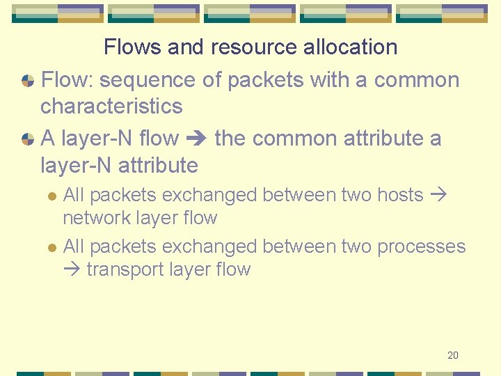 Flows and resource allocation Flow: sequence of packets with a common characteristics A layer-N