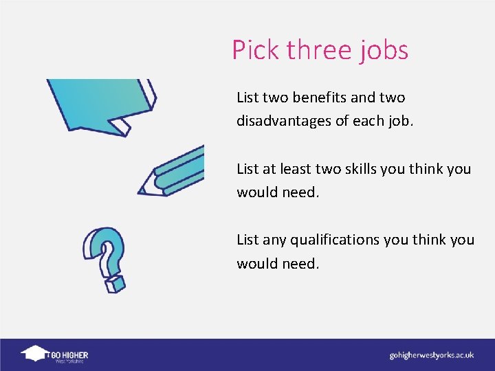 Pick three jobs List two benefits and two disadvantages of each job. List at
