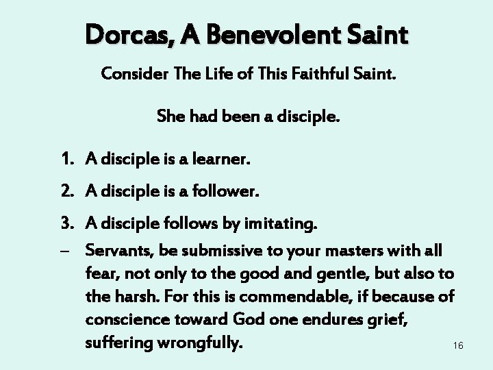 Dorcas, A Benevolent Saint Consider The Life of This Faithful Saint. She had been Dorcas, A Benevolent Saint Consider The Life of This Faithful Saint. She had been