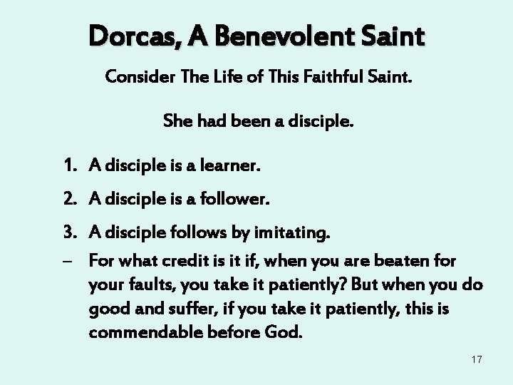 Dorcas, A Benevolent Saint Consider The Life of This Faithful Saint. She had been Dorcas, A Benevolent Saint Consider The Life of This Faithful Saint. She had been