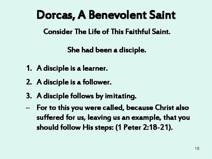 Dorcas, A Benevolent Saint Consider The Life of This Faithful Saint. She had been Dorcas, A Benevolent Saint Consider The Life of This Faithful Saint. She had been