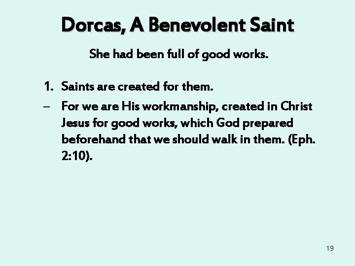 Dorcas, A Benevolent Saint She had been full of good works. 1. Saints are Dorcas, A Benevolent Saint She had been full of good works. 1. Saints are