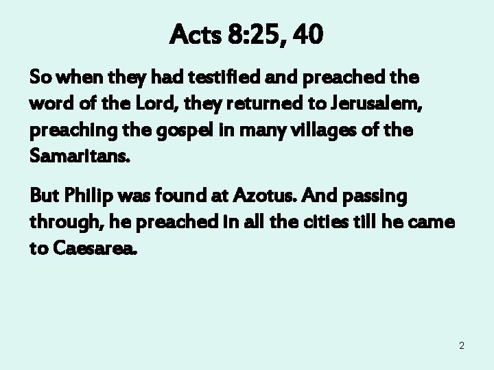 Acts 8: 25, 40 So when they had testified and preached the word of Acts 8: 25, 40 So when they had testified and preached the word of