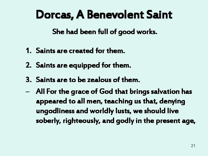 Dorcas, A Benevolent Saint She had been full of good works. 1. Saints are Dorcas, A Benevolent Saint She had been full of good works. 1. Saints are