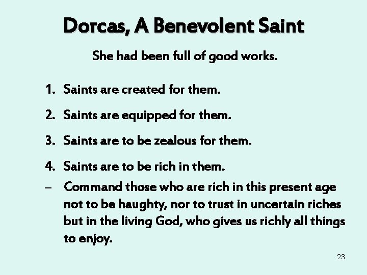 Dorcas, A Benevolent Saint She had been full of good works. 1. Saints are Dorcas, A Benevolent Saint She had been full of good works. 1. Saints are
