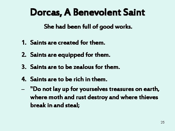 Dorcas, A Benevolent Saint She had been full of good works. 1. Saints are Dorcas, A Benevolent Saint She had been full of good works. 1. Saints are